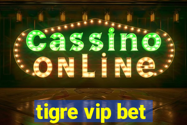 tigre vip bet